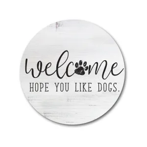 SP | Hope You Like Dogs - Round Welcome Sign 16x16